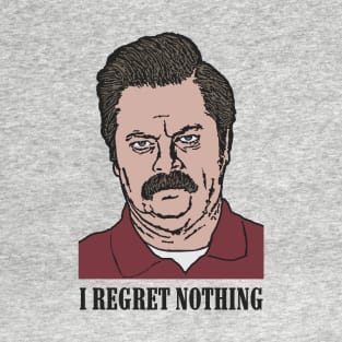 Ron Swanson Quote - I Regret Nothing T-Shirt